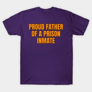 Proud Father Of A Prison Inmate T-Shirt